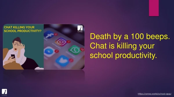 Death by a 100 beeps. Chat is killing your school productivity.