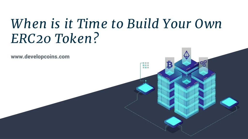 when is it time to build your own erc20 token