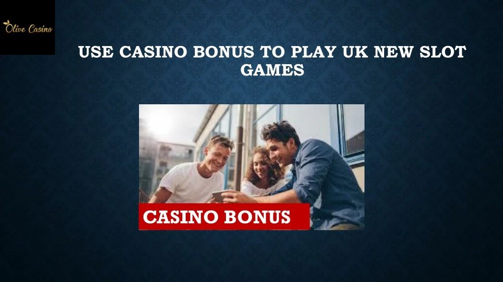 use casino bonus to play uk new slot games