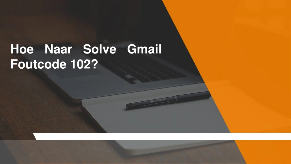 hoe naar solve gmail foutcode 102