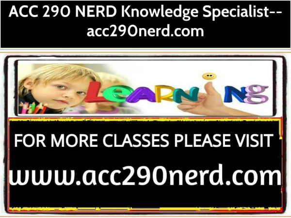 ACC 290 NERD Knowledge Specialist--acc290nerd.com