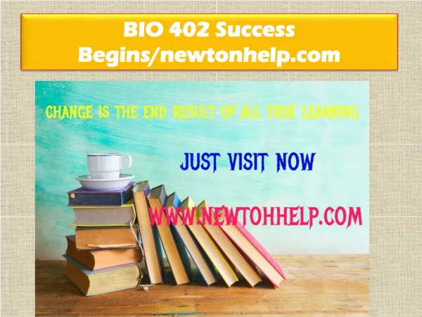BIO 402 Success Begins /newtonhelp.com 