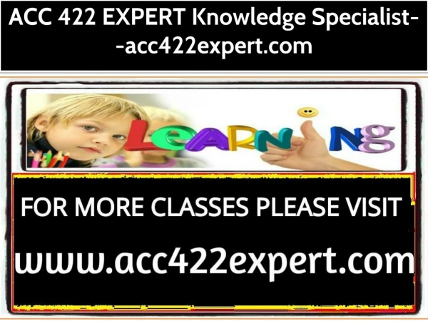 ACC 422 EXPERT Knowledge Specialist--acc422expert.com
