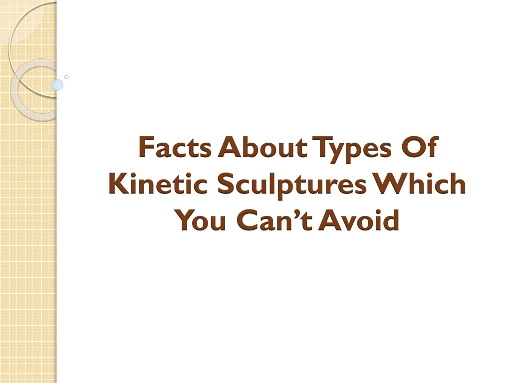 facts about types of kinetic sculptures which you can t avoid