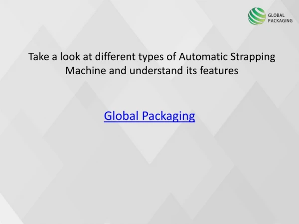 Take a look at different types of Automatic Strapping Machine and understand its features