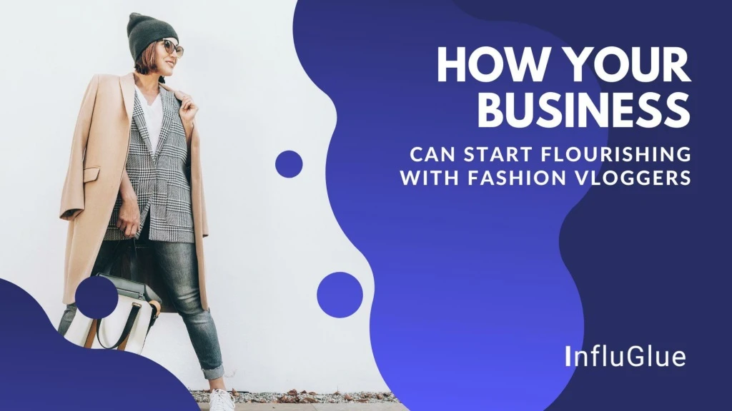 how your business can start flourishing with fashion vloggers