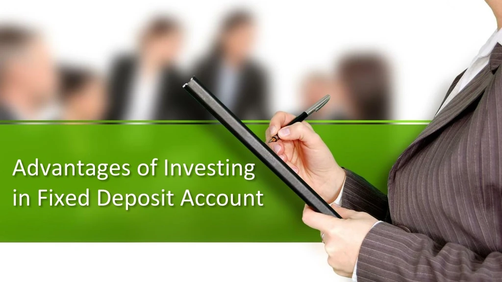 advantages of investing in fixed deposit account