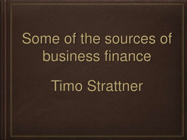 Some of the sources of business finance - Timo Strattner