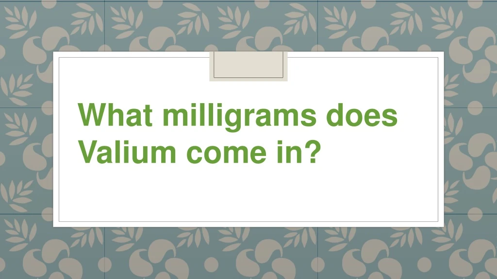 what milligrams does valium come in