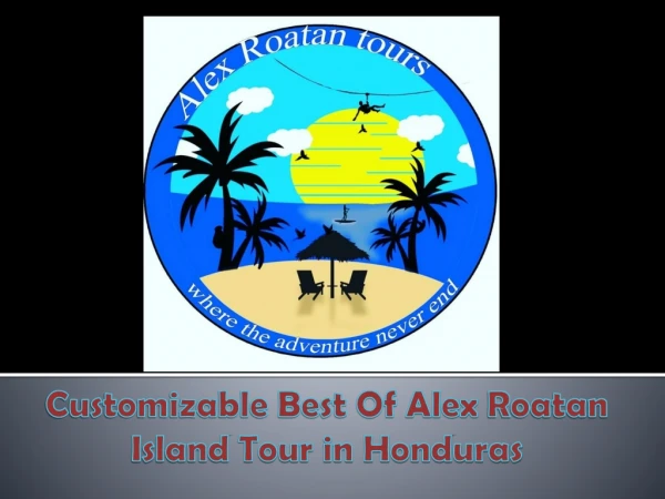 Customizable Best Of Alex Roatan Island Tour in Honduras