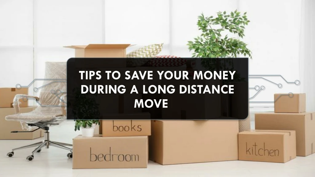 tips to save your money during a long distance move