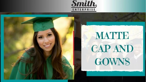 Smith Enterprise | Customized Matte Gowns & Matte Caps