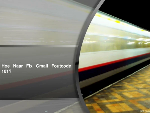 Hoe Naar Fix Gmail Foutcode 101?