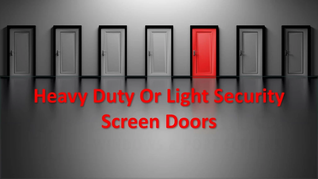 heavy duty or light security screen doors