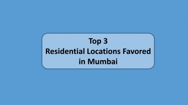 Top 3 Residential Locations Favored in Mumbai