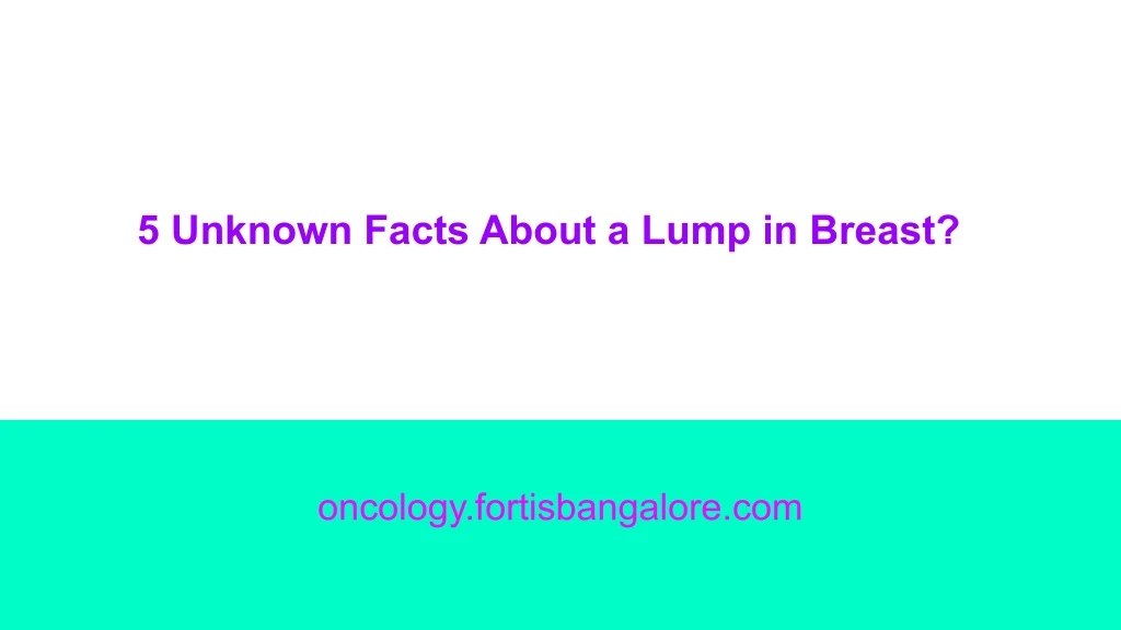 5 unknown facts about a lump in breast