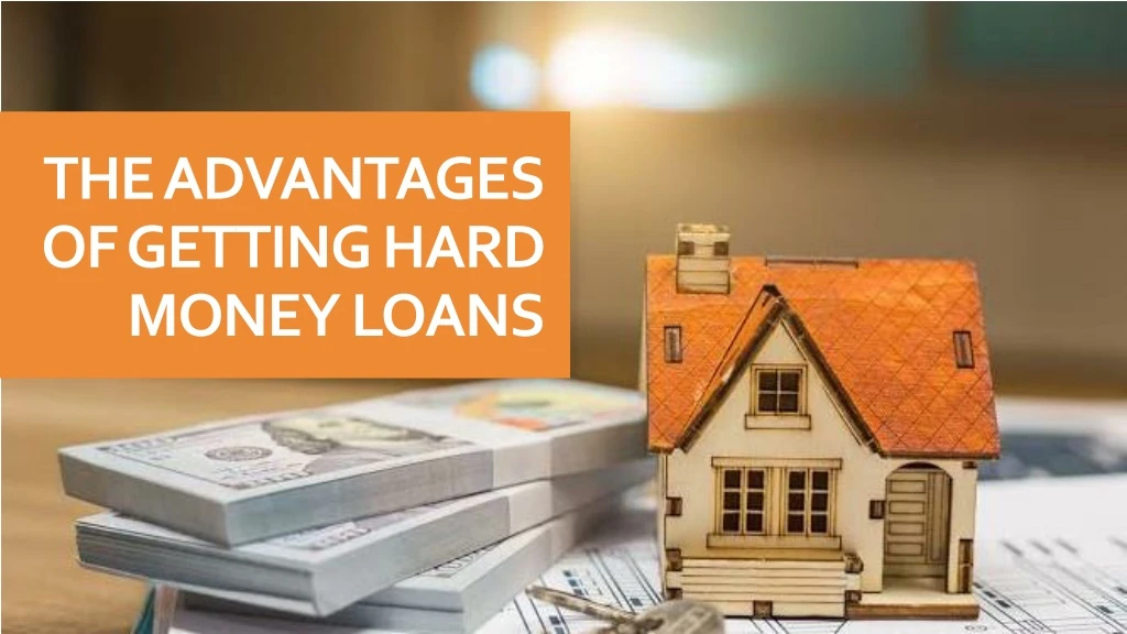 the advantages of getting hard money loans