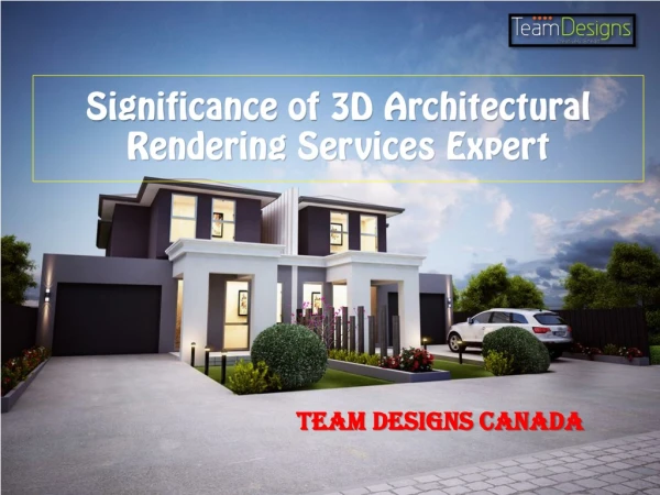 Significance of 3D Architectural Rendering Services Provider - Team Designs Canada