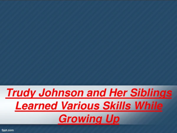 Trudy Johnson and Her Siblings Learned Various Skills While Growing Up