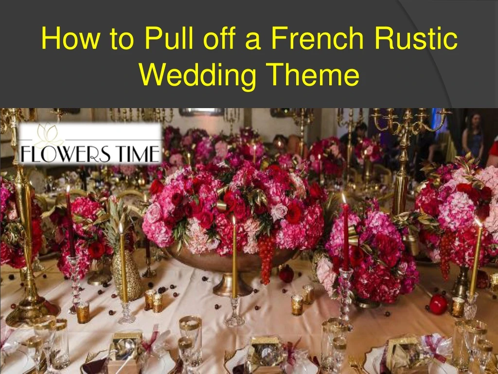 how to pull off a french rustic wedding theme