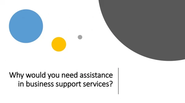 Why would you need assistance in business support services?
