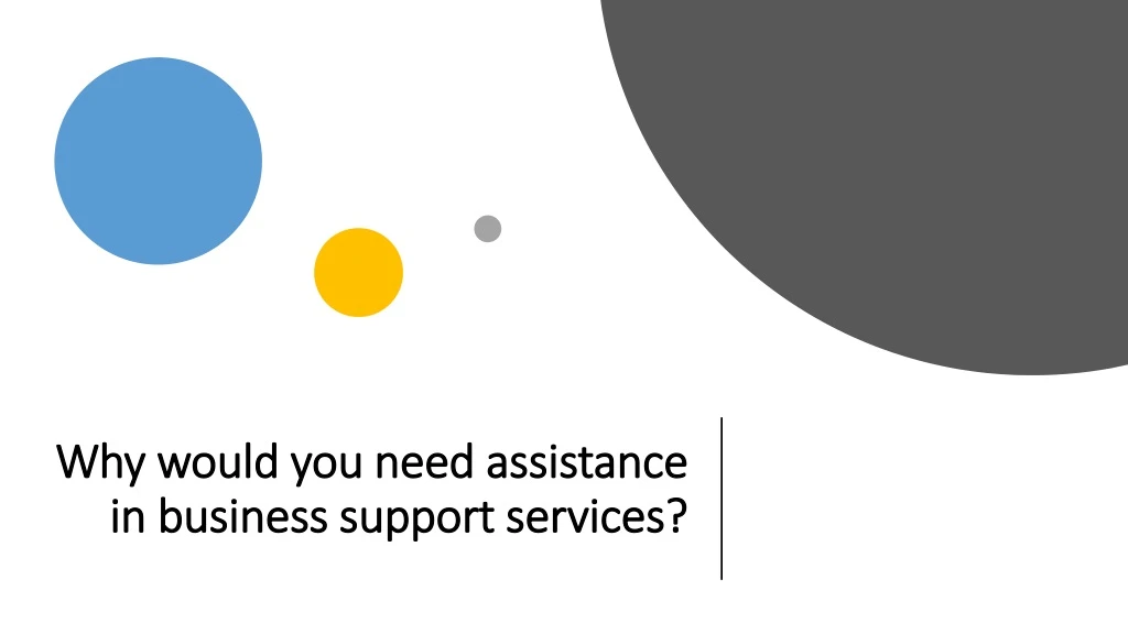 why would you need assistance in business support services