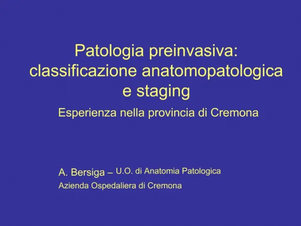 Patologia preinvasiva: classificazione anatomopatologica e staging Esperienza nella provincia di Cremona