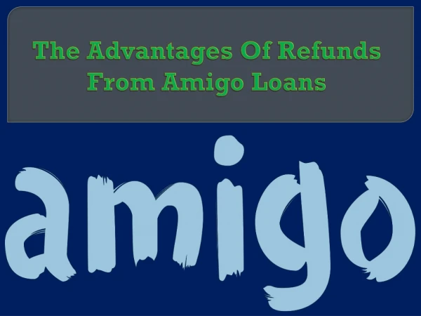 The Advantages Of Refunds From Amigo Loans