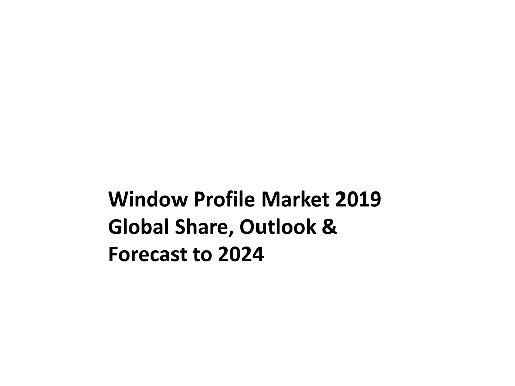 window profile market 2019 global share outlook