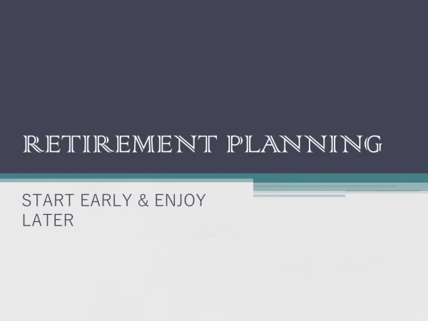 Plan Your Retirement Today And Enjoy Later