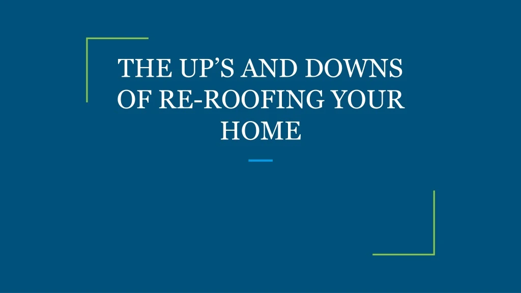 the up s and downs of re roofing your home