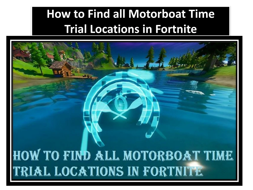how to find all motorboat time trial locations in fortnite