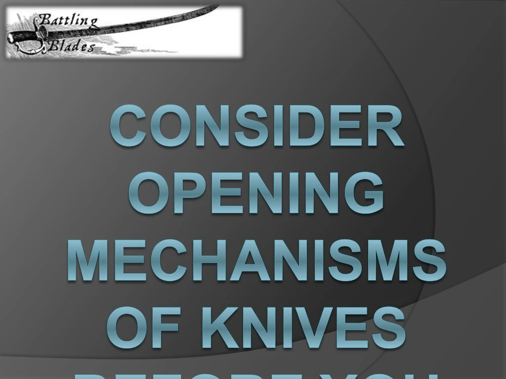 consider opening mechanisms of knives before you buy one