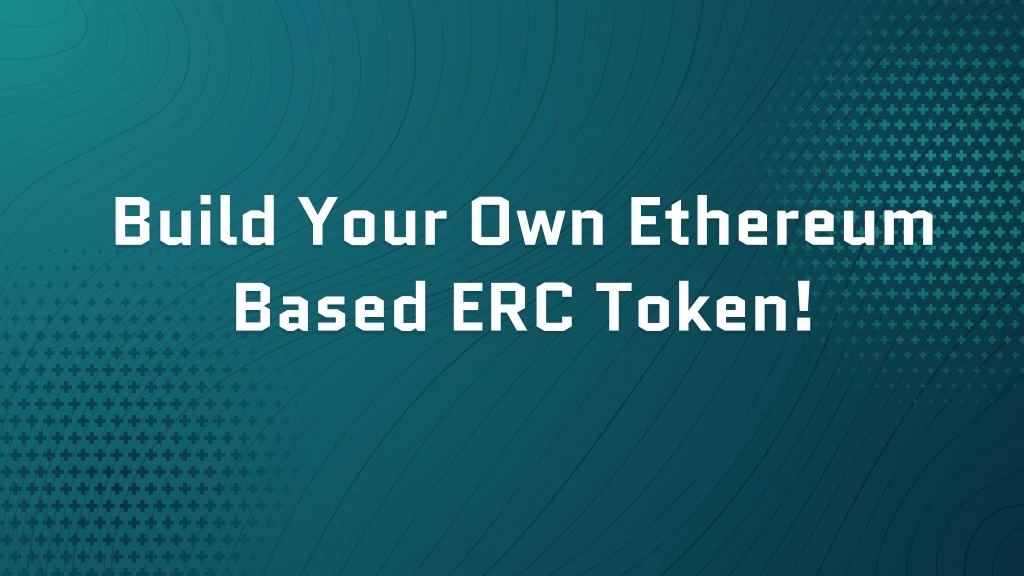 build your own ethereum based erc token