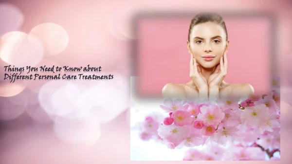 Things You Need to Know about Different Personal Care Treatments