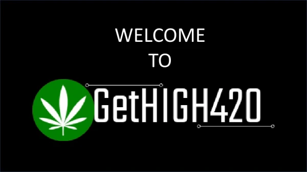 gethigh-420 | Legal weed shop for medical and recreational purpose.