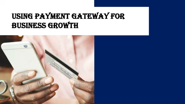 PPT: Using Payment Gateway For Business Growth