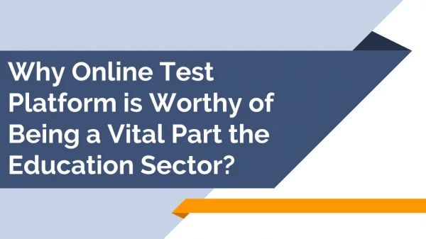 why online test platform is worthy of being a vital part the education sector