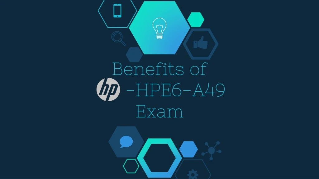 benefits of hpe6 a49 exam