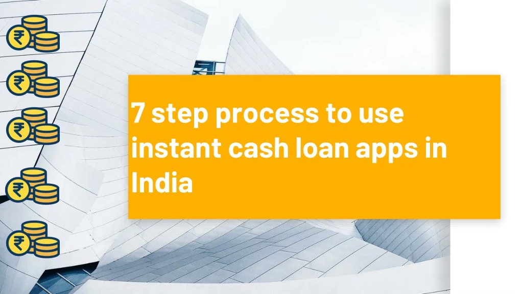 7 step process to use instant cash loan apps in india