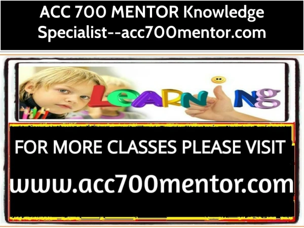 ACC 700 MENTOR Knowledge Specialist--acc700mentor.com