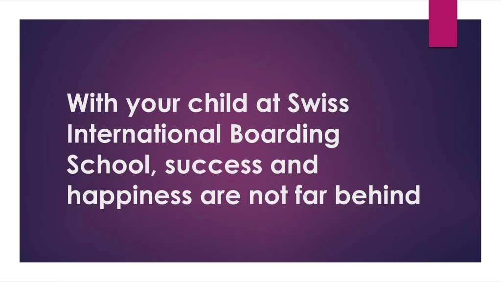 with your child at swiss international boarding school success and happiness are not far behind
