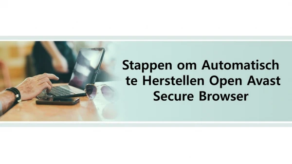 Stappen om Automatisch te Herstellen Open Avast Secure Browser?