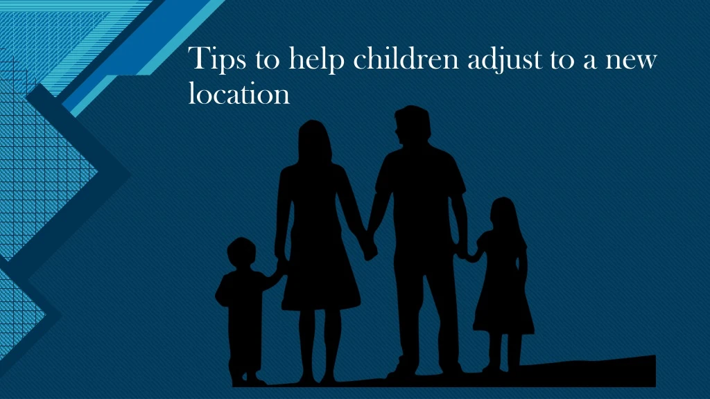 tips to help children adjust to a new location