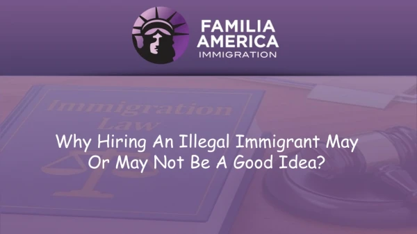 Why Hiring An Illegal Immigrant May Or May Not Be A Good Idea?
