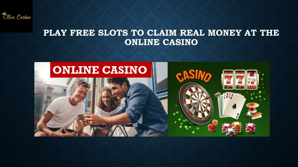 play free slots to claim real money at the online casino