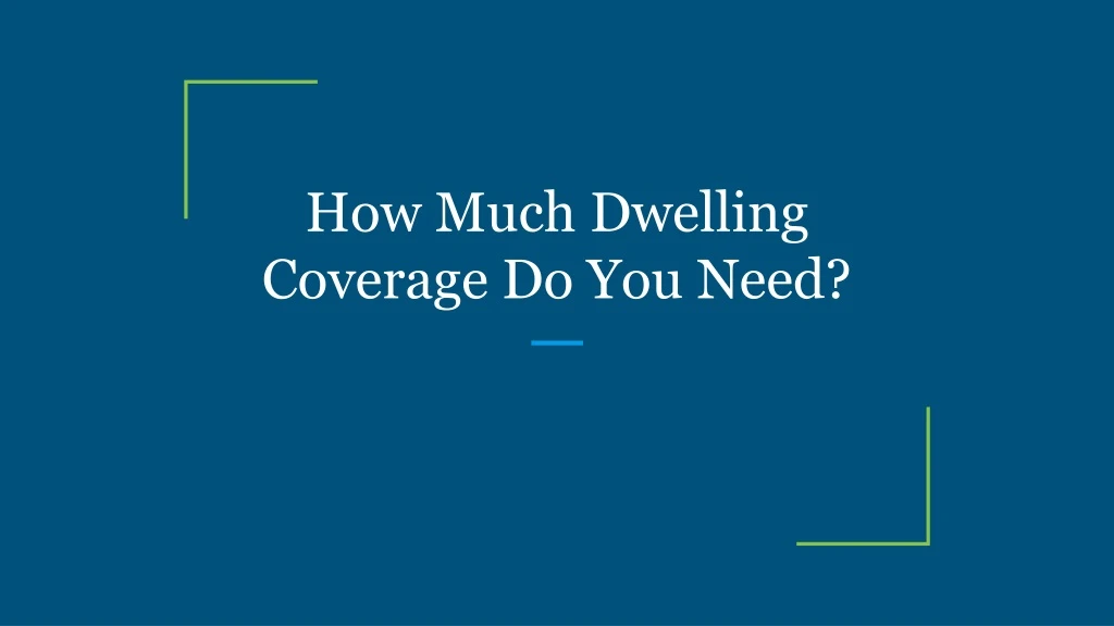 how much dwelling coverage do you need