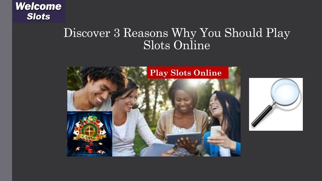 discover 3 reasons why you should play slots online