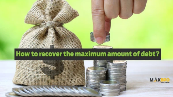 How to recover the maximum amount of debt | Max BPO