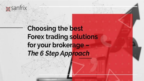 How to Choose the best Forex trading solutions for your brokerage – The 6 Step Approach